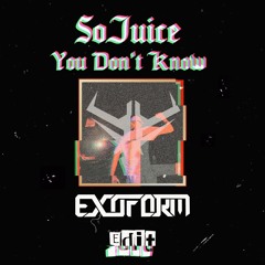 So Juice - You Don't Know (Exoform Edit) [FREE DL]