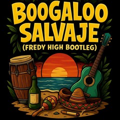 Boogaloo Salvaje (Fredy High Bootleg)