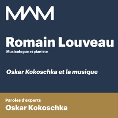 MAM | Paroles d’experts | Oskar Kokoschka | Romain Louveau  | La musique