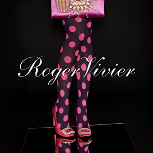 Access PDF 🎯 Roger Vivier by  Virginie Mouzat,Colombe Pringle,Ines de la Fressange,B