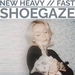 NEW HEAVY AND FAST SHOEGAZE