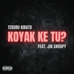 Koyak Ke Tu? (feat. Jin Snoopy) [REMASTERED]