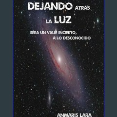ebook read [pdf] ❤ DEJANDO ATRAS LA LUZ: SERA UN VIAJE INCIERTO A LO DESCONOCIDO (Spanish Edition)