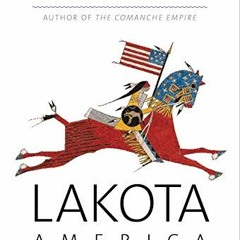 View EPUB KINDLE PDF EBOOK Lakota America: A New History of Indigenous Power (The Lamar Series in We