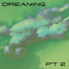 Dreaming, Pt. 2