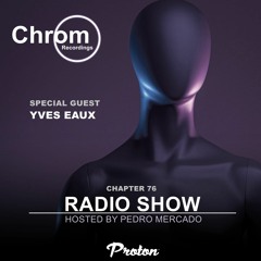 Chrom Radio Show - Chapter 76 : Yves Eaux (May 2023) - Hosted by Pedro Mercado