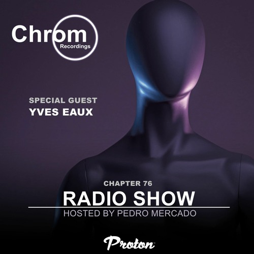 Chrom Radio Show - Chapter 76 : Yves Eaux (May 2023) - Hosted by Pedro Mercado