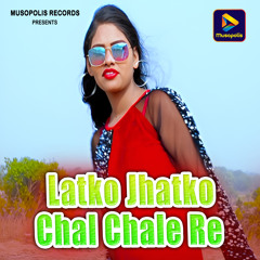 Latko Jhatko Chal Chale Re