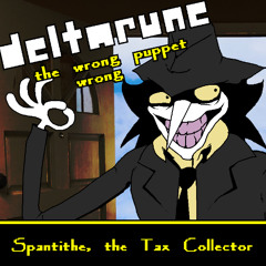 [deltarune the wrong wrong puppet] - Spantithe the Tax Collector