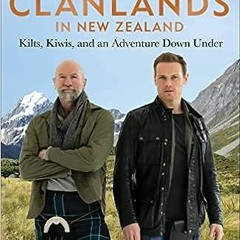 (ePub) Read Clanlands in New Zealand: Kilts, Kiwis, and an Adventure Down Under [PDFEPub]