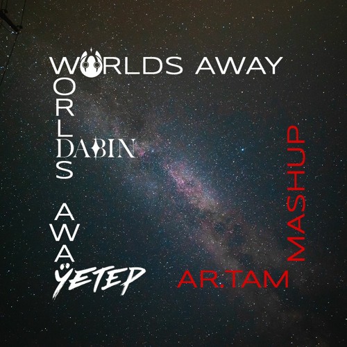 Dabin x Yetep - Worlds Away (AR.TAM Mashup)
