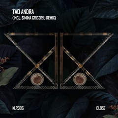 PREMIERE: Tao Andra - Close (Simina Grigoriu Remix)