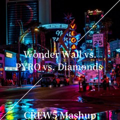 Wonder Wall X PYRO X Diamonds (CREW5 Mashup)