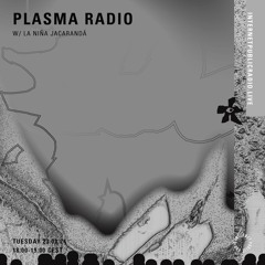 Plasma Radio w/ La Niña Jacarandá - 230724