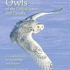 *$ Owls of the United States and Canada: A Complete Guide to Their Biology and Behavior EBOOK D