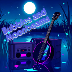 Bubbles and Moonbeams