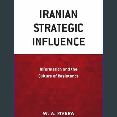 PDF [READ] ✨ Iranian Strategic Influence: Information and the Culture of Resistance get [PDF]