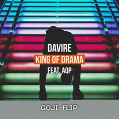 Davire Ft. AQP - King Of Drama (Goji Flip)