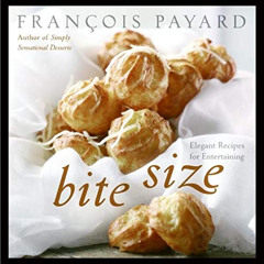 [Free] KINDLE 💕 Bite Size: Elegant Recipes for Entertaining by  Francois Payard EPUB