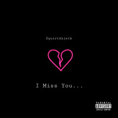 I Miss You…