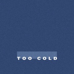 TOO COLD