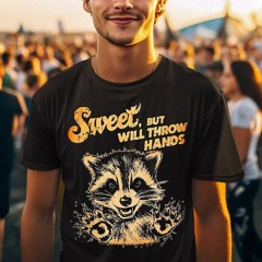 Raccoon Sweet But Will Throw Hands Shirt