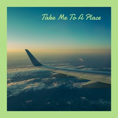 take me to a place