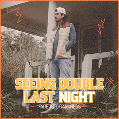 Fade Into Last Night's Darkness (SEEING DOUBLE EDIT)*FREE DOWNLOAD*