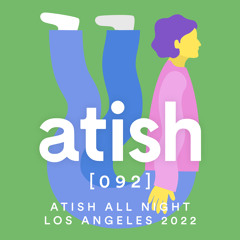 atish - [092] - atish all night los angeles (2022)