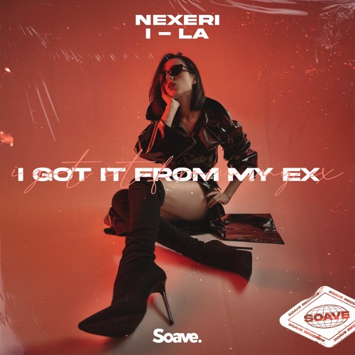 Nexeri & i-La - I Got It From My Ex