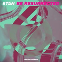 6Tan - Be Resurrected