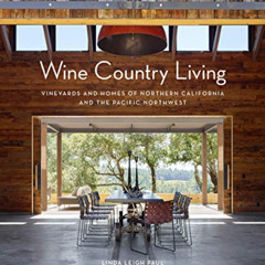 [ACCESS] KINDLE ☑️ Wine Country Living: Vineyards and Homes of Northern California an