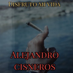 Alejandro Cisneros - Disfruto Mi Vida