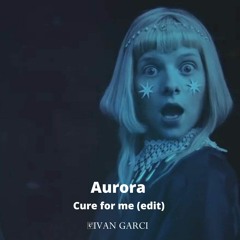 Aurora- Cure for me (Ivan Garci edit)