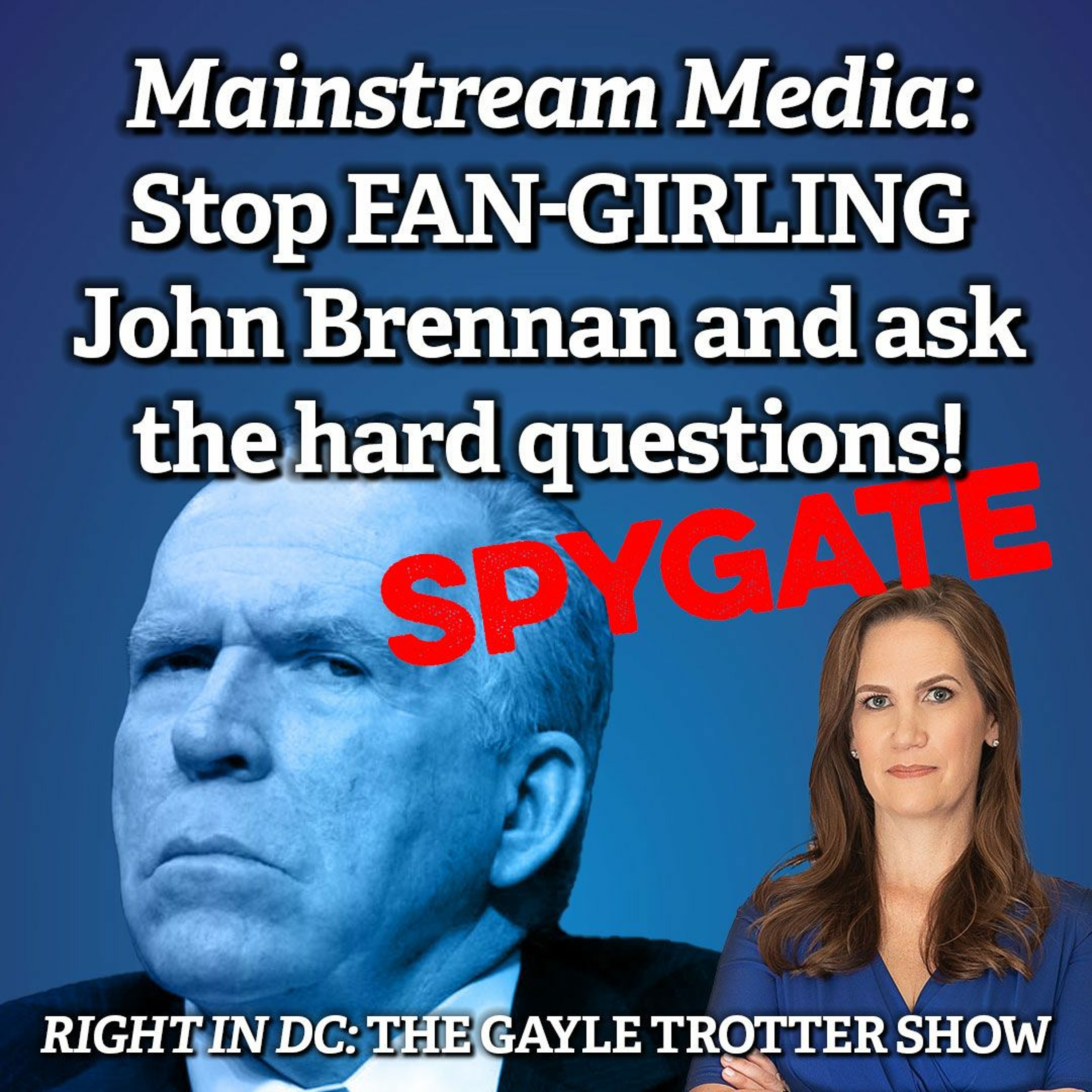 Mainstream Media: Stop FAN-GIRLING John Brennan and ask the hard questions! #SPYGATE episode artwork