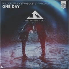 Wildcrow & Astroblast Ft. Sam Knight - One Day (JosephDavid Remix) [BUY=FREE DOWNLOAD]