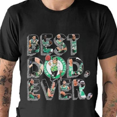 Boston Celtics Best Dad Ever Father’s Day 2024 Shirt