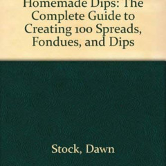 [READ] EBOOK 💓 The Encyclopedia of Homemade Dips: The Complete Guide to Creating 100