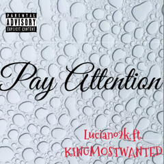 Pay Attention ft. KINGMOSTWANTED {ig. luciano2k._}