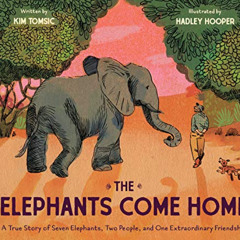 free PDF ✏️ The Elephants Come Home: A True Story of Seven Elephants, Two People, and