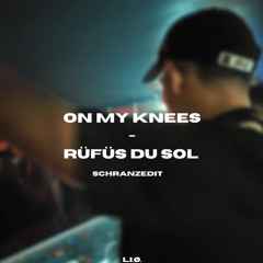 On My Knees {RÜFÜS DU SOL} - Schranz Edit - L.I.Ø.