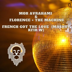 Mor Avrahami &  Florence + The Machine  - French Got The Love  (Mashup Kfir.w)