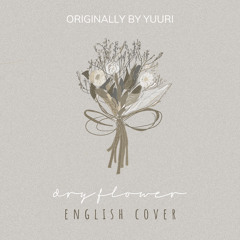 Dry Flower (Yuuri) - English Cover [優里 /ドライフラワー/英語 ]
