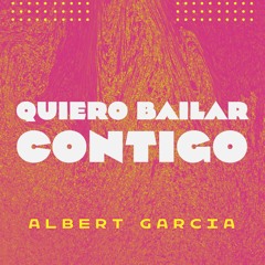 Quiero Bailar Contigo - (Albert Garcia)