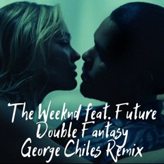 The Weeknd Ft. Future - Double Fantasy (George Chiles Remix)