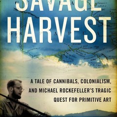 READ ⚡️ DOWNLOAD Savage Harvest A Tale of Cannibals  Colonialism  and Michael Rockefeller's Trag