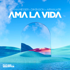Roman Messer, DIM3NSION, Airwalk3r - Ama La Vida [Future Sequence]
