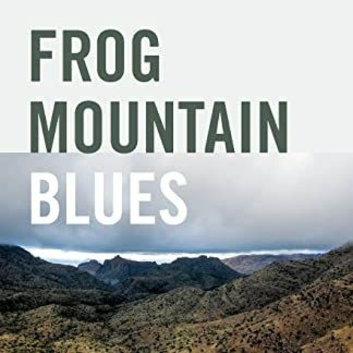 Get KINDLE 💙 Frog Mountain Blues by  Charles Bowden,Jack Dykinga,Alison Hawthorne De