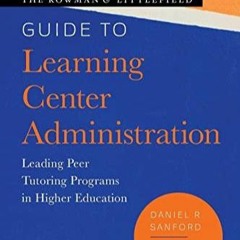 _PDF_ The Rowman & Littlefield Guide to Learning Center Administration: Leading Peer