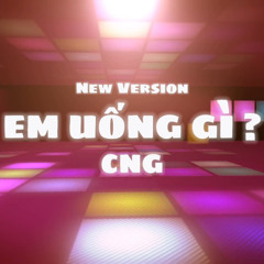 EM UONG GI? (New Version)